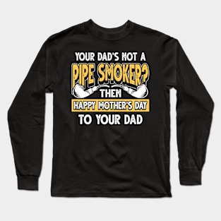 Funny Saying Pipe Smoker Dad Father's Day Gift Long Sleeve T-Shirt